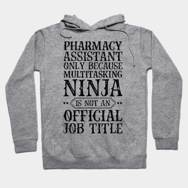 Pharmacy Assistant Only Because Multitasking Ninja Is Not An Official Job Title Hoodie by Saimarts